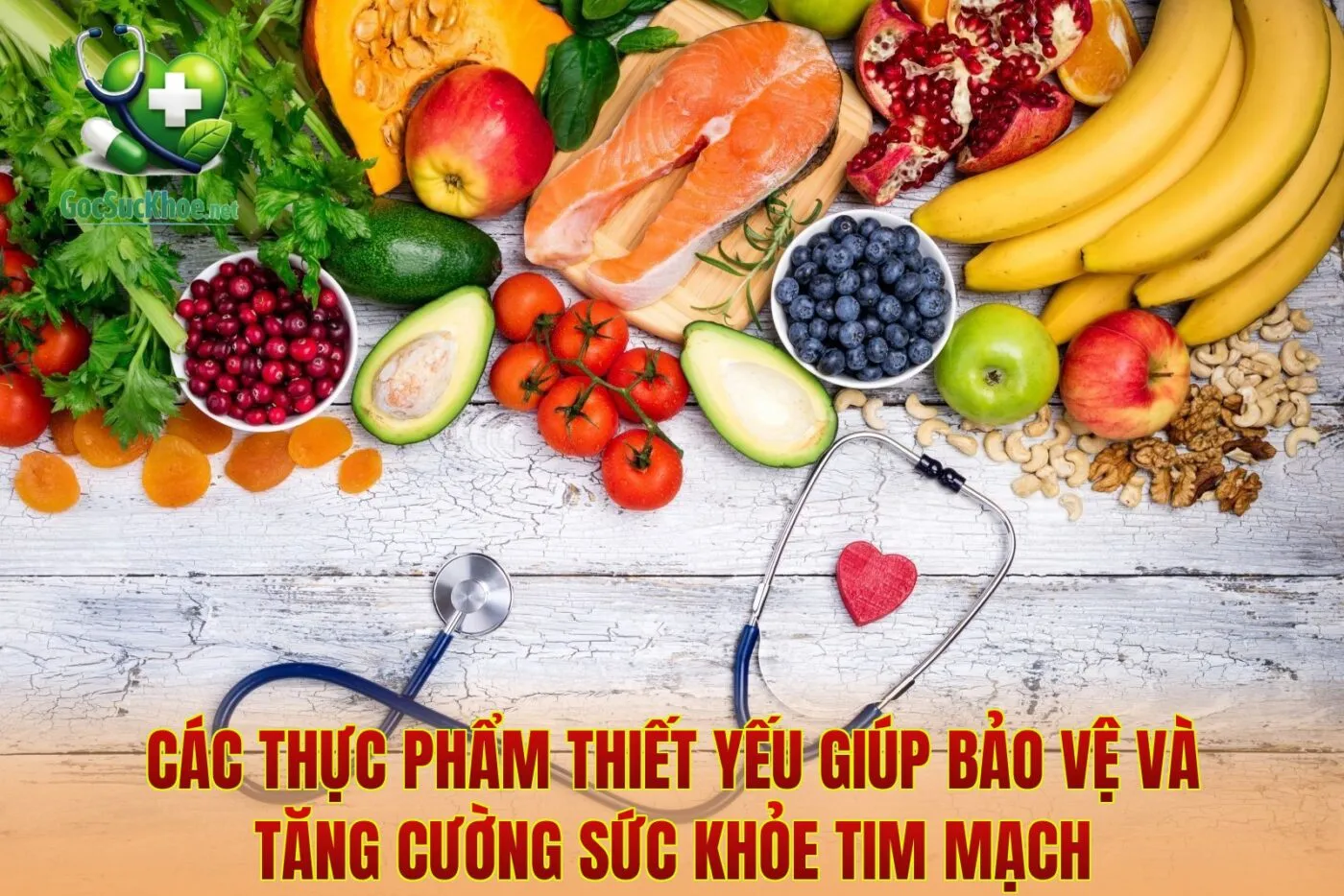 Các thực phẩm thiết yếu giúp bảo vệ và tăng cường sức khỏe tim mạch