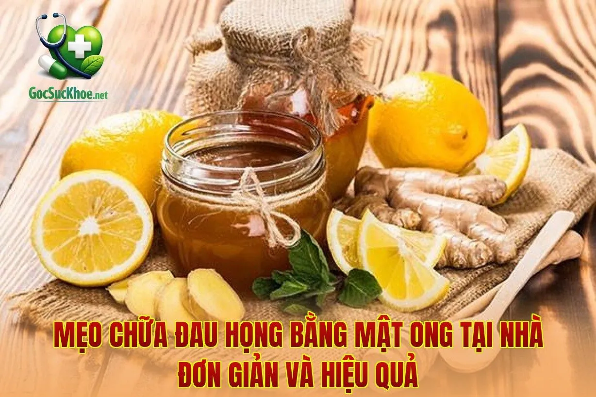 Mẹo chữa đau họng bằng mật ong tại nhà đơn giản và hiệu quả