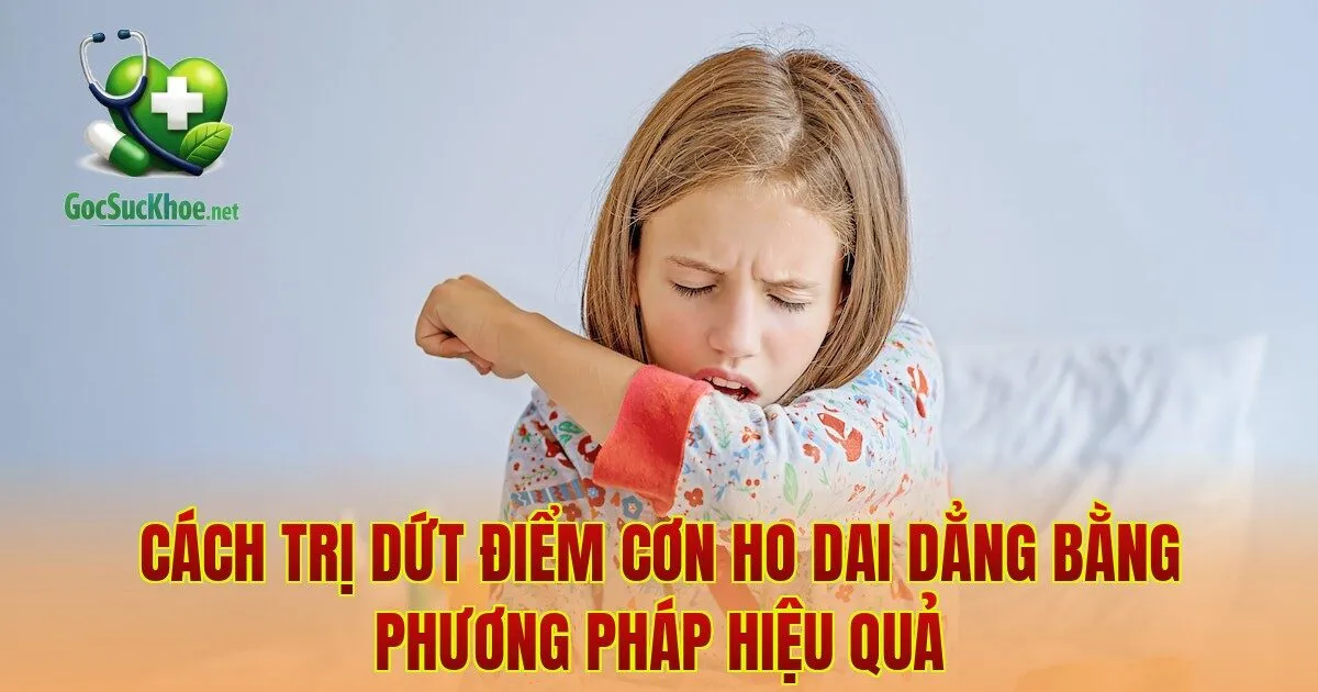 Cách trị dứt điểm cơn ho dai dẳng bằng phương pháp hiệu quả