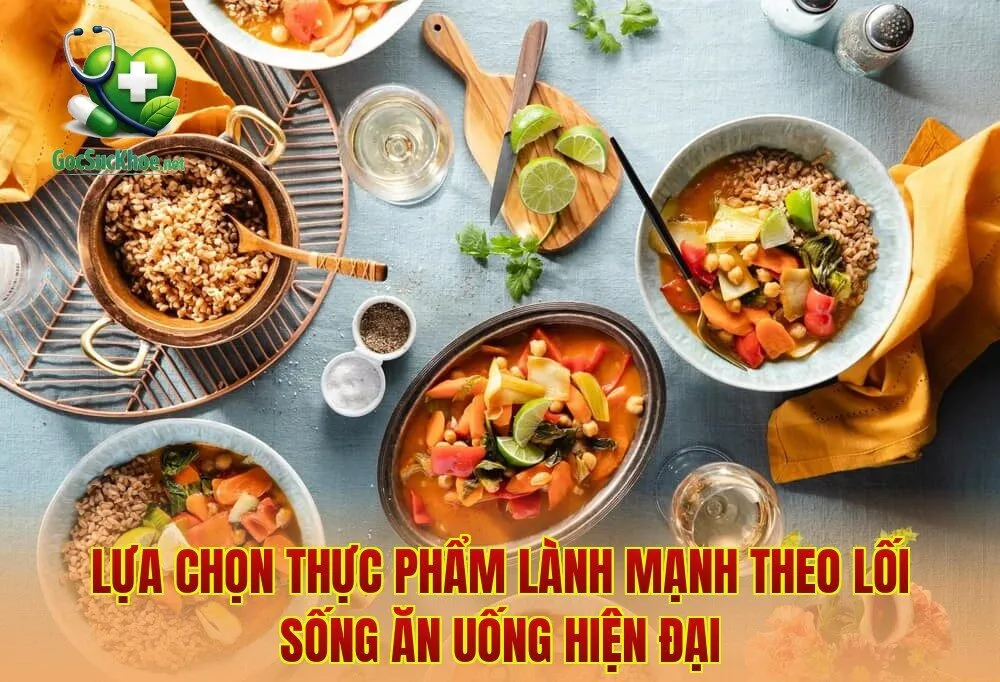 Lựa chọn thực phẩm lành mạnh theo lối sống ăn uống hiện đại