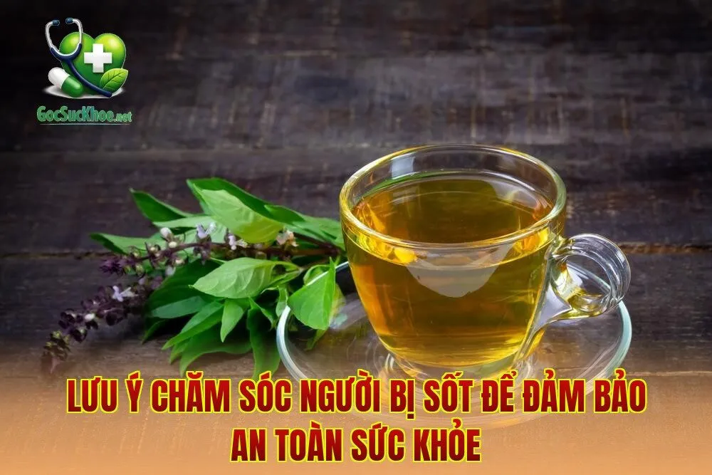Lưu ý chăm sóc người bị sốt để đảm bảo an toàn sức khỏe
