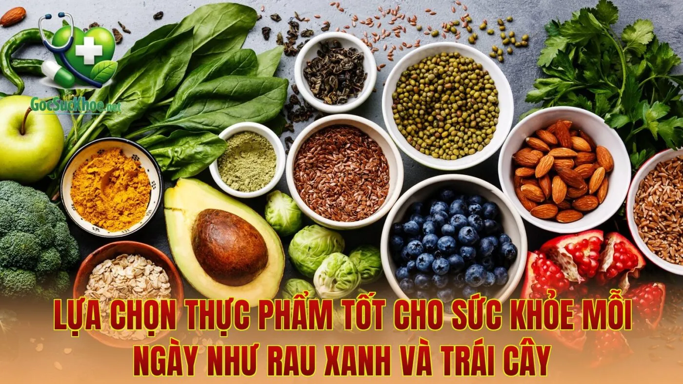 Lựa chọn thực phẩm tốt cho sức khỏe mỗi ngày như rau xanh và trái cây