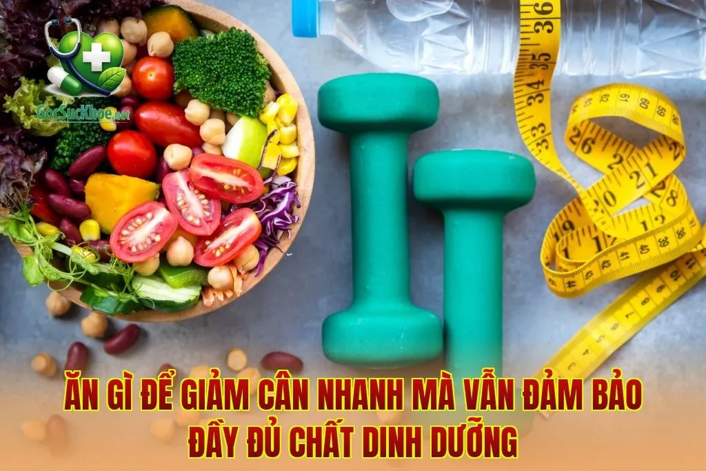 Ăn Gì Để Giảm Cân Nhanh Mà Vẫn Đảm Bảo Đầy Đủ Chất Dinh Dưỡng