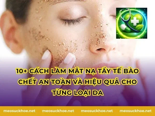 10+ cách làm mặt nạ tẩy tế bào chết an toàn và hiệu quả cho từng loại da