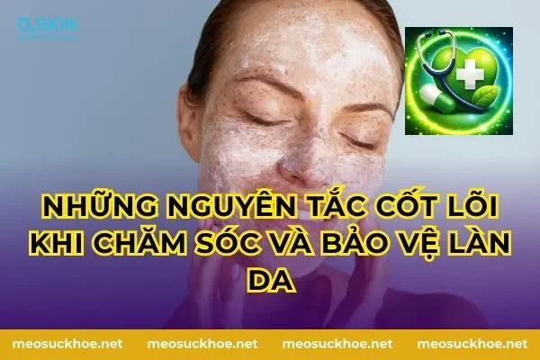 Những nguyên tắc cốt lõi khi chăm sóc và bảo vệ làn da